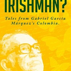 Get PDF 📑 Was Gabo an Irishman?: Tales from Gabriel García Márquez's Colombia by  Vi