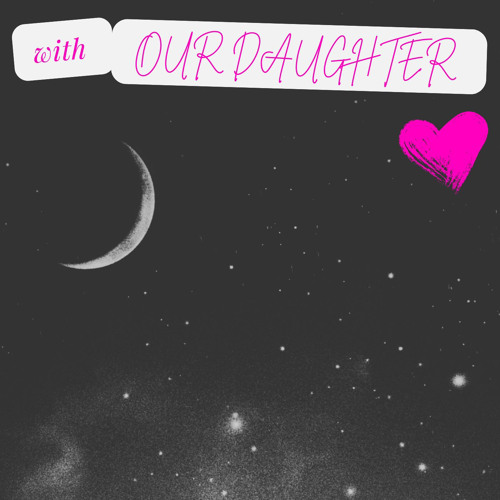 turn on the dark again. Insomnia. w/ OUR DAUGHTER