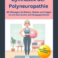 PDF/READ 💖 Gymnastik bei Polyneuropathie - 60 Übungen im Stehen, Gehen und Liegen mit und ohne Ger