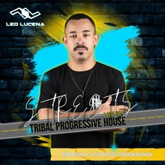 LEO LUCENA DJ - SET STREETS  - TRIBAL PROGRESSIVE HOUSE - ESPECIAL DJ CONTEST GARDEN 2K24