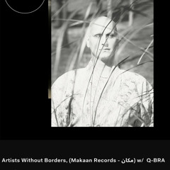 Artists Without Borders / Makaan مکان  w/ Q-BRA - 6th August 2025