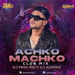 Achko Machko (YO YO HONEY SINGH) - Remix - DJ MHD IND x DJ AURINS.mp3