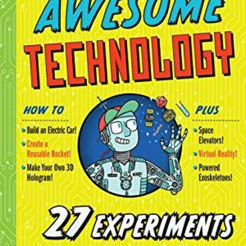 Read PDF 💛 The Book of Terrifyingly Awesome Technology: 27 Experiments for Young Sci