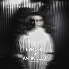FVR ofc @ Antik [Closing Set]