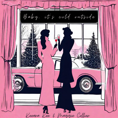 Keeana Kee  & Maggie Collier - Baby It’s Cold Outside