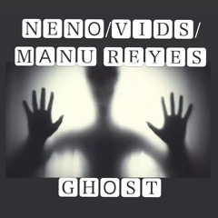 Neno/Vids/Manu Reyes - Ghost