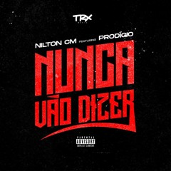 Nilton CM- Nunca Vão Dizer (ft. Prodigio)