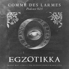 Comme des Larmes podcast w / Egzotikka # 25