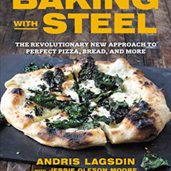 READ EBOOK ✓ Baking with Steel: The Revolutionary New Approach to Perfect Pizza, Brea