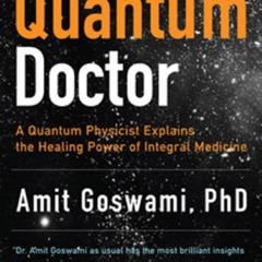 [ACCESS] EBOOK 💗 The Quantum Doctor: A Quantum Physicist Explains the Healing Power