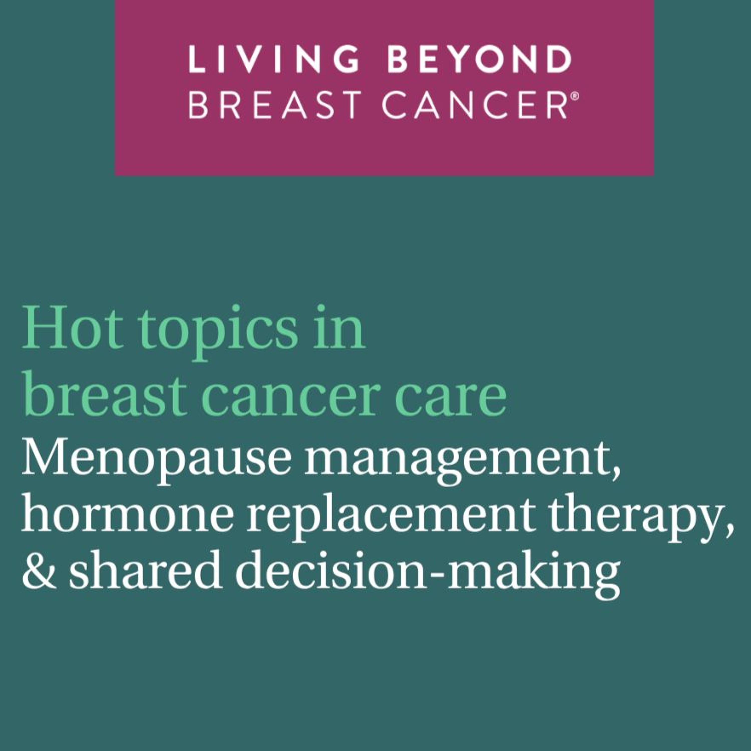 Menopause management, HRT, and shared decision-making: Hot topics in breast cancer care episode artwork