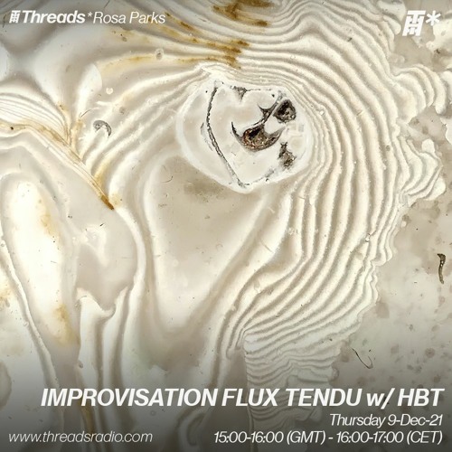 THREADS*ROSA PARKS 24: IMPROVISATION FLUX TENDU w- HBT