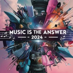Music Is The Answer -2024