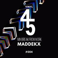 45 Min Break From Work #004 // MADDEKX (Vinyl Set)