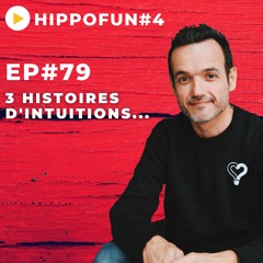 EP#79 - 3 histoires d'intuitions incroyables ! - HIPPOFUN #4
