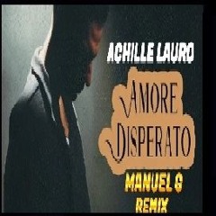 ACHILLE LAURO-AMORE DISPERATO - MANUEL G REMIX -