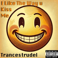I Like the Way u Kiss me - Artemas (Trancestrudel Remix)