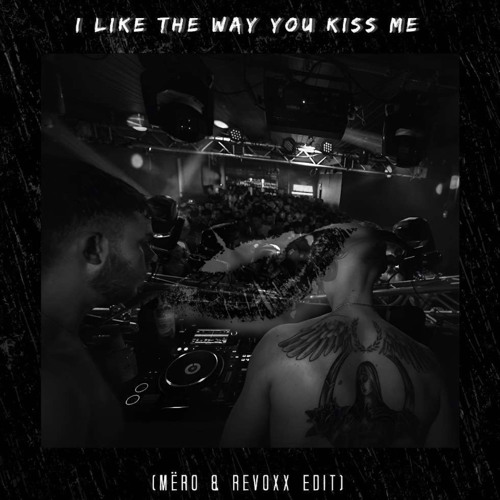 I Like The Way You Kiss Me - MËRO X Revoxx EDIT