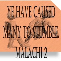 Ye Have Caused Many To Stumble. Malachi 2