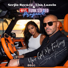 You Got Me Feeling . SERJIO RECARO & LISA LANVIN