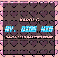 Karol G - Ay, Dios Mio [DANI & Jean Paredes Remix]
