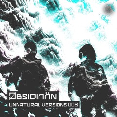Unnatural Versions 008 | Øbsidiaän