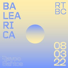 Rayco Santos @ RTBC meets BALEARICA RADIO (08.03.2022)