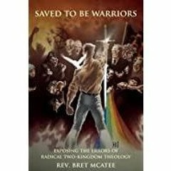 <Download>> Saved to be Warriors: Exposing the Errors of Radical Two-Kingdom Theology