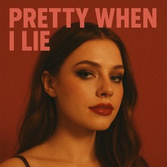 Pretty When I Lie