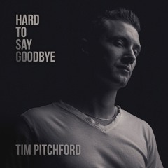 Hard to say goodbye - Tim Pitchford