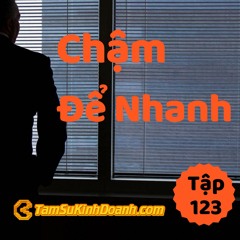 Tập 123: Chậm Để Nhanh