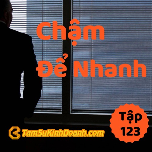 Tập 123: Chậm Để Nhanh