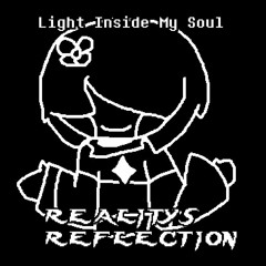 [Reality's Reflection] Light Inside My Soul (Theme of Chara)
