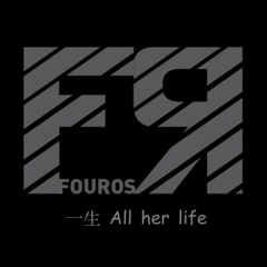 Fouros - 一生 All Her Life