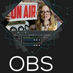 FREE EBOOK √ OBS Super User Guidebook: The Best Open Broadcaster Software Features &