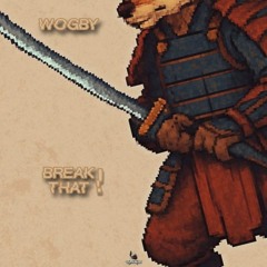 WOGBY - BREAK THAT!