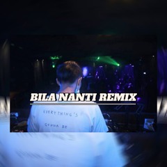 BILA NANTI (Remix Version)