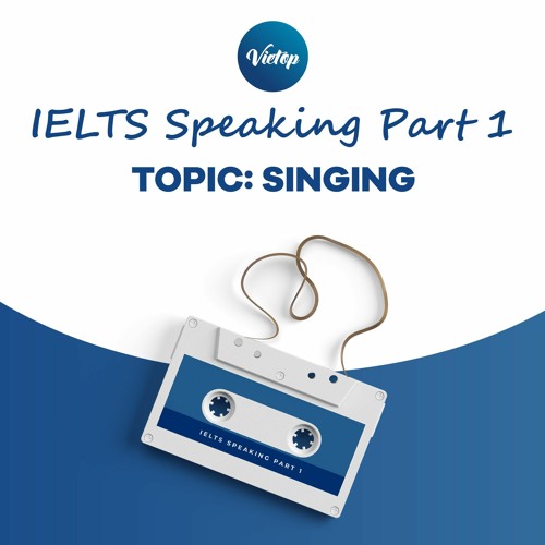 Stream Topic Singing Ielts Speaking Part 1 By Ielts Vietop Listen