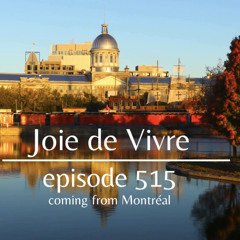 Joie de Vivre - Episode 515 coming from Montréal