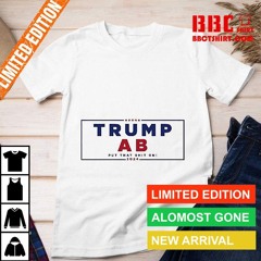 Trump Ab Put That Shit On 2024 Shirt