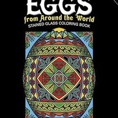 !^DOWNLOAD PDF$ Artful Eggs from Around the World Stained Glass Coloring Book (Dover Design Sta