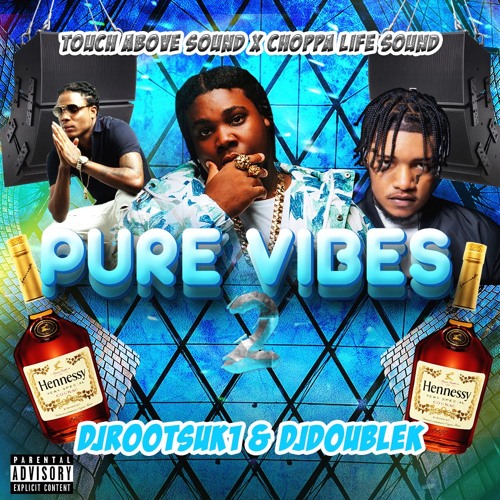 PURE VIBES VOL.2 DJ DOUBLE K X DJROOTSUK1 X CHOPPA LIFE X TOUCH ABOVE