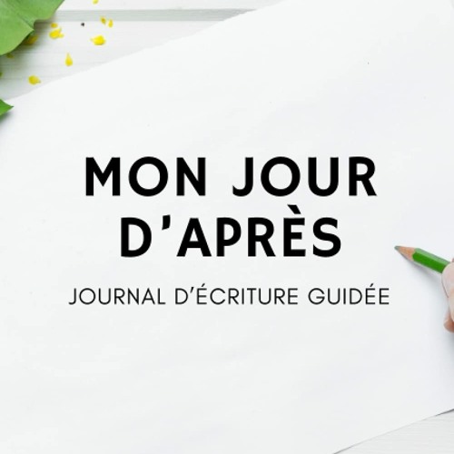 Mon jour d'après: Journal d'écriture guidée (French Edition)  en format epub - pgzypj0iwC