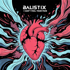 Balistix - I can't feel Your pain