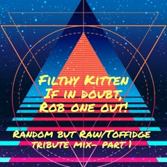 Filthy Kitten - If in doubt, Rob one out! (part one)