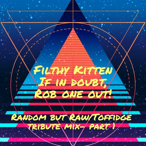 Filthy Kitten - If in doubt, Rob one out! (part one)
