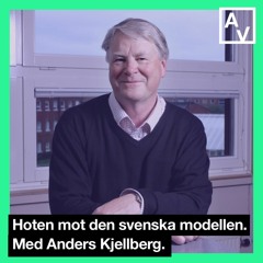 Hoten mot den svenska modellen. Med Anders Kjellberg.