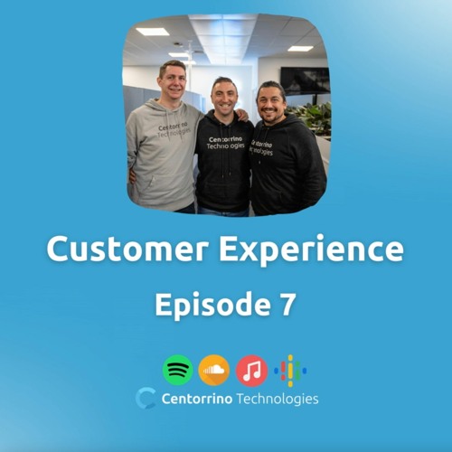 Podcast 7 - Customer Experience with Adam Centorrino and Andy Rankin