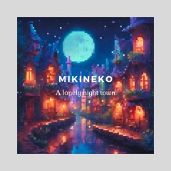 mikineko - A Lonely Night Town