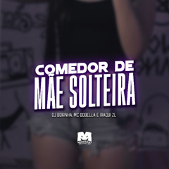 COMEDOR DE MAE SOLTEIRA - MC DOBELLA E IRAQUI ZL (DJ BOKINHA)